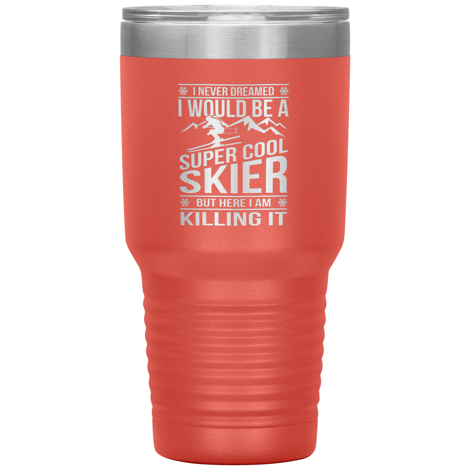 I Never Dreamed I Would Be A Super Cool Skier 30oz Tumbler - Powderaddicts