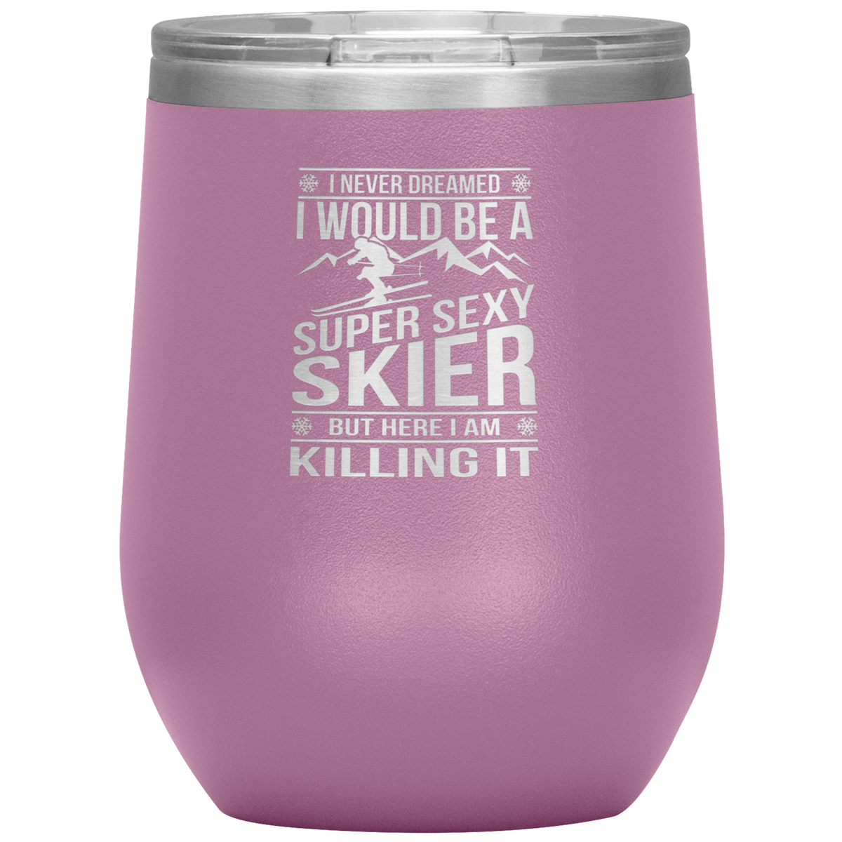 I Never Dreamed I'd Be A Super Sexy Skier Wine 12oz Tumbler - Powderaddicts