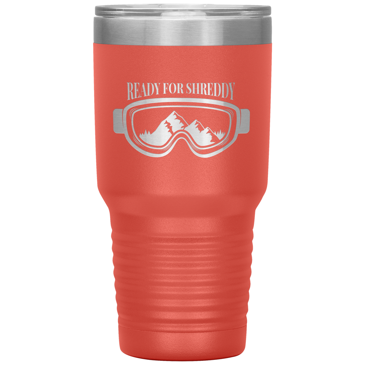 Ready For Shreddy 30oz Tumbler - Powderaddicts