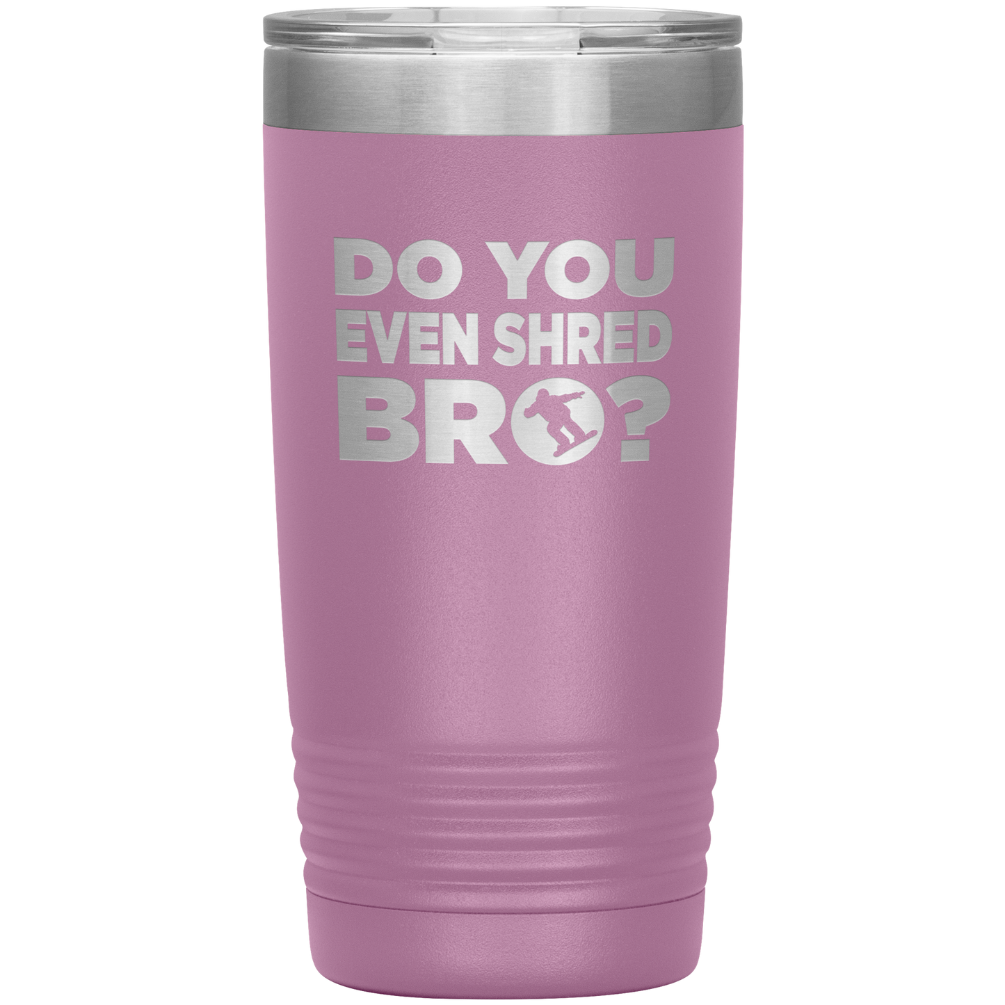 Do You Even Shred Bro 20oz Tumbler - Powderaddicts