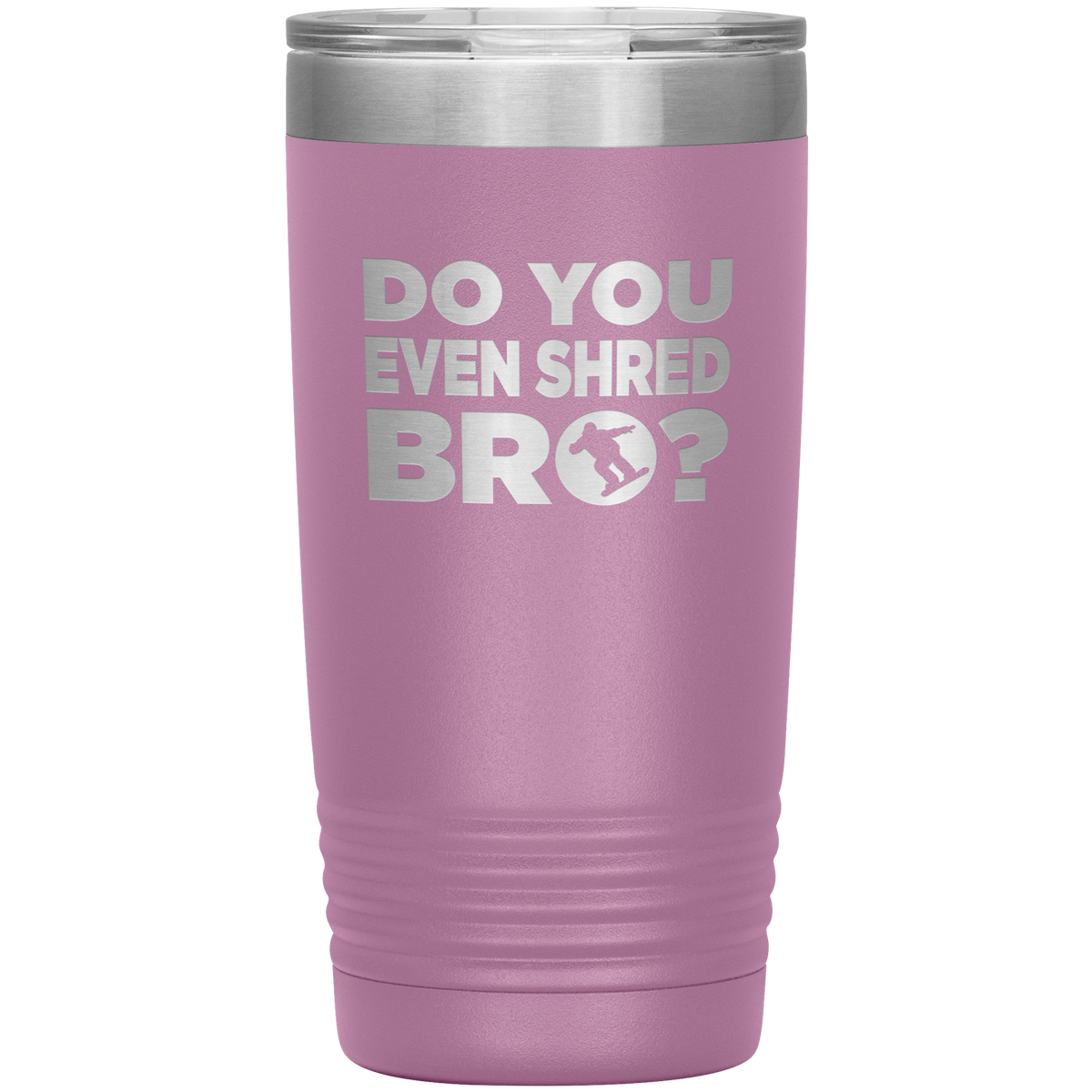 Do You Even Shred Bro 20oz Tumbler - Powderaddicts
