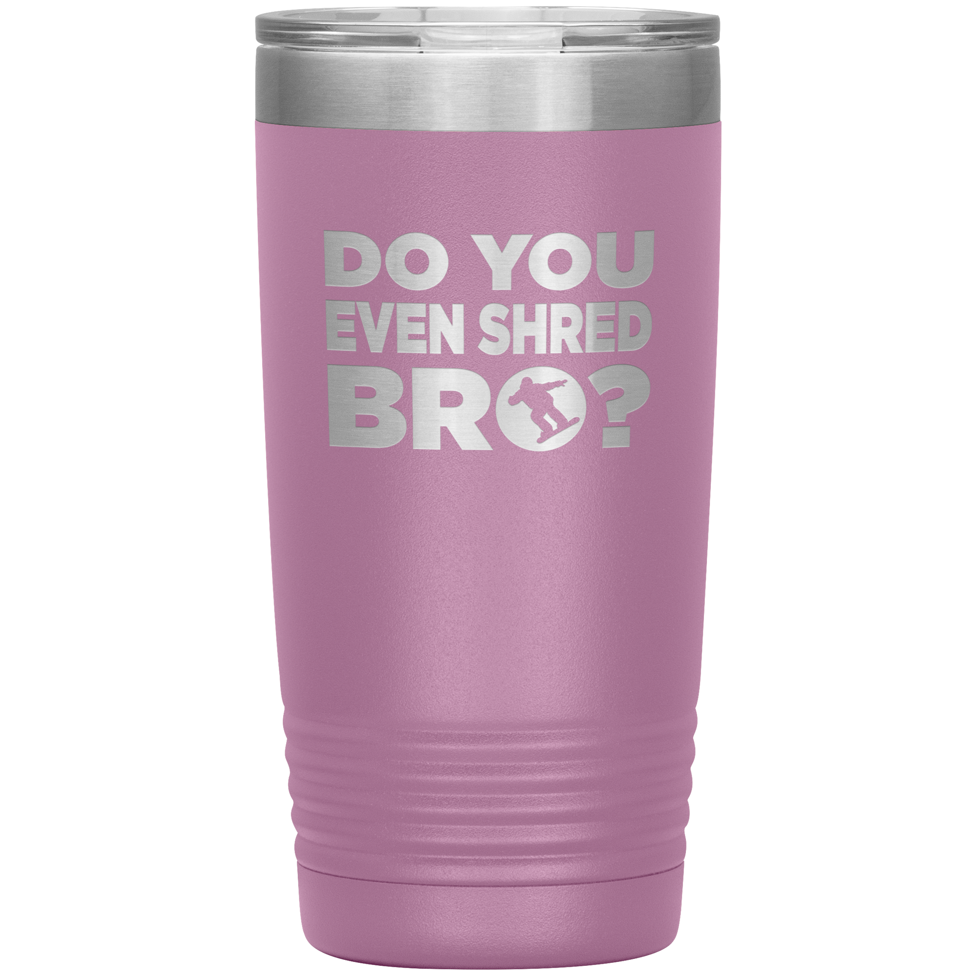Do You Even Shred Bro 20oz Tumbler - Powderaddicts