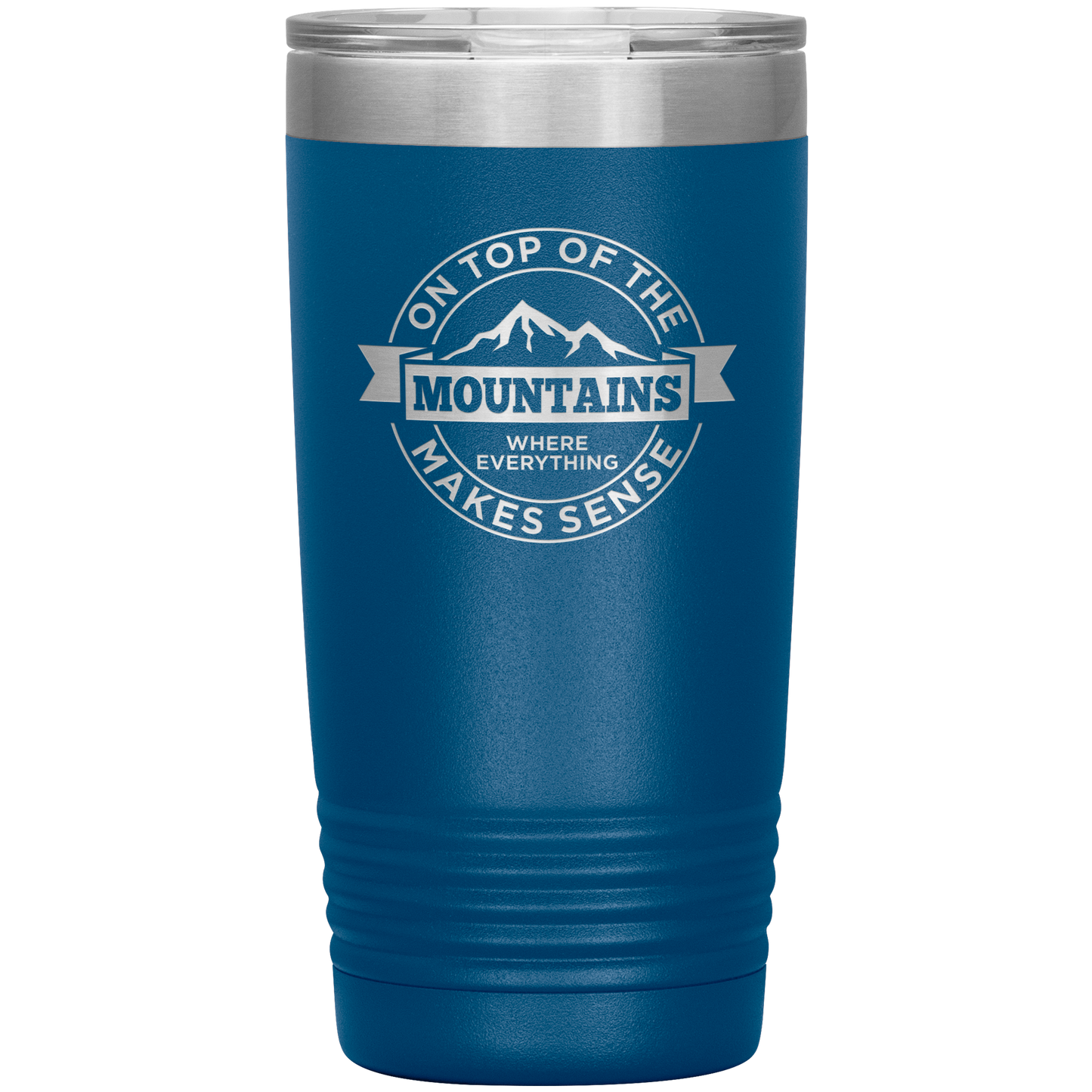 On Top Of The Mountain Where Everything Makes Sense 20oz Tumbler - Powderaddicts