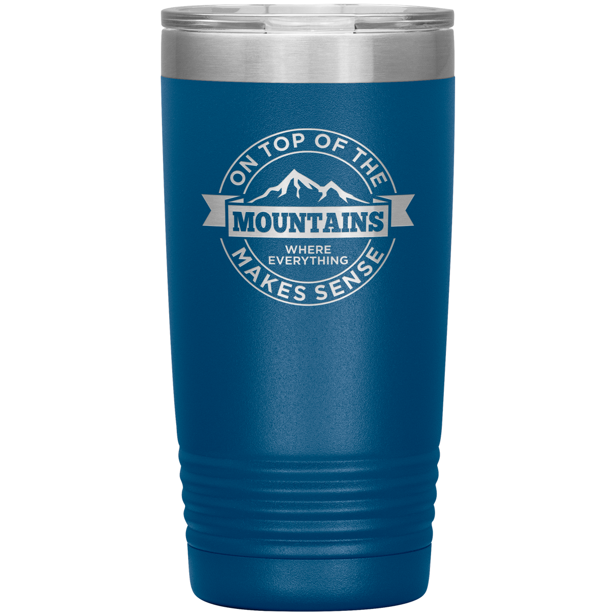 On Top Of The Mountain Where Everything Makes Sense 20oz Tumbler - Powderaddicts