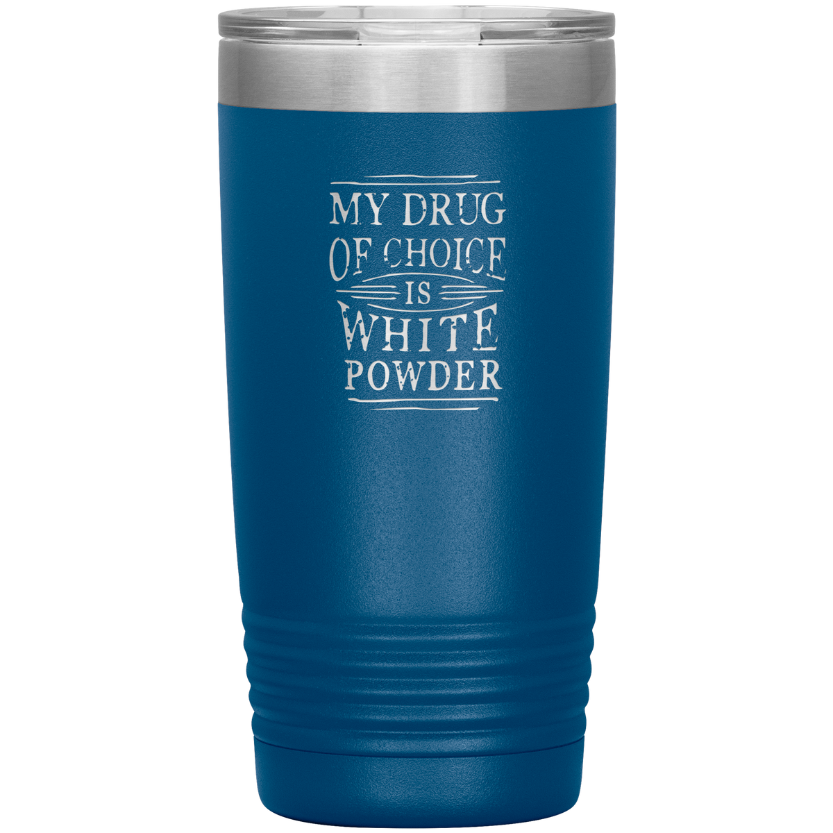 My Drug Of Choice Is White Powder 20oz Tumbler - Powderaddicts