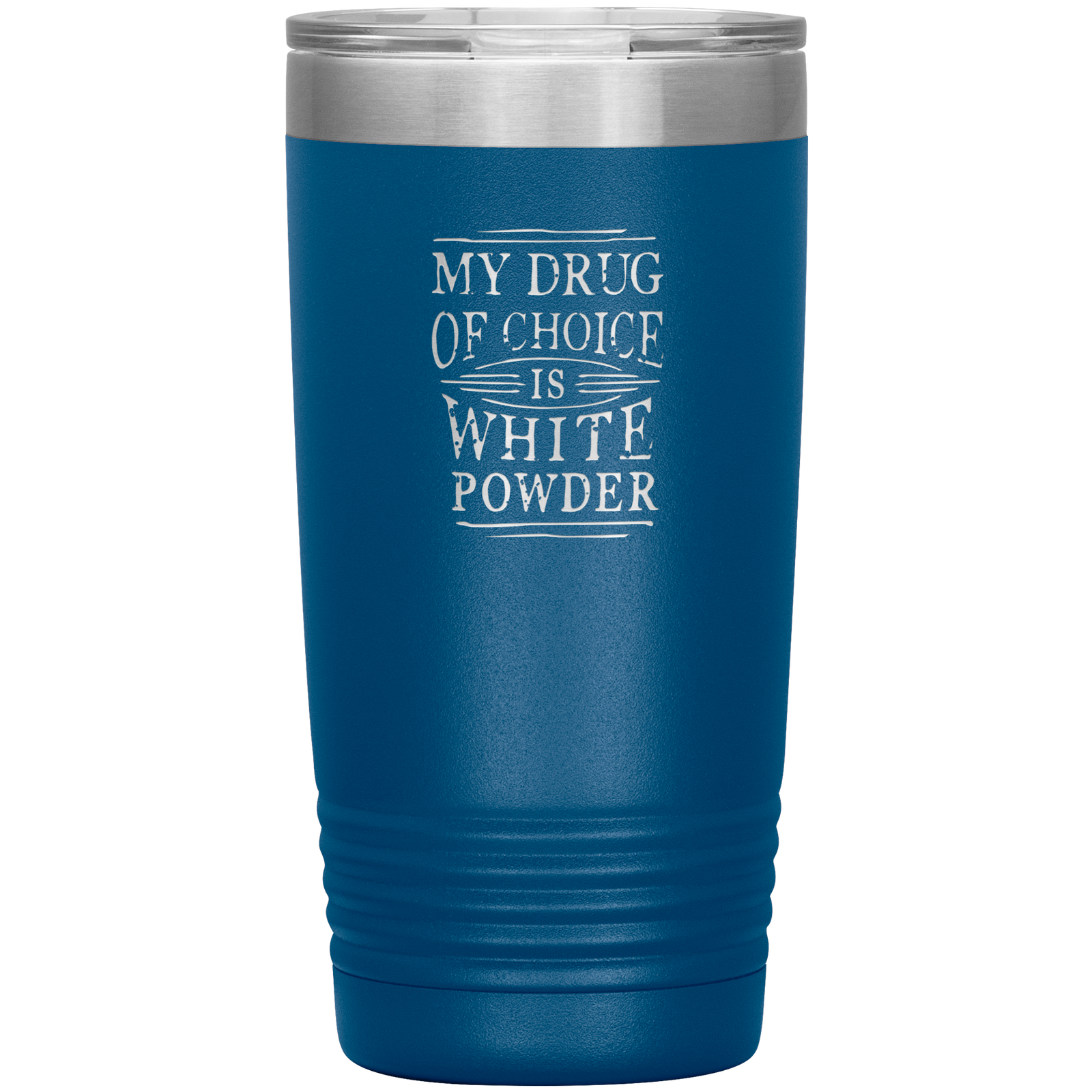 My Drug Of Choice Is White Powder 20oz Tumbler - Powderaddicts