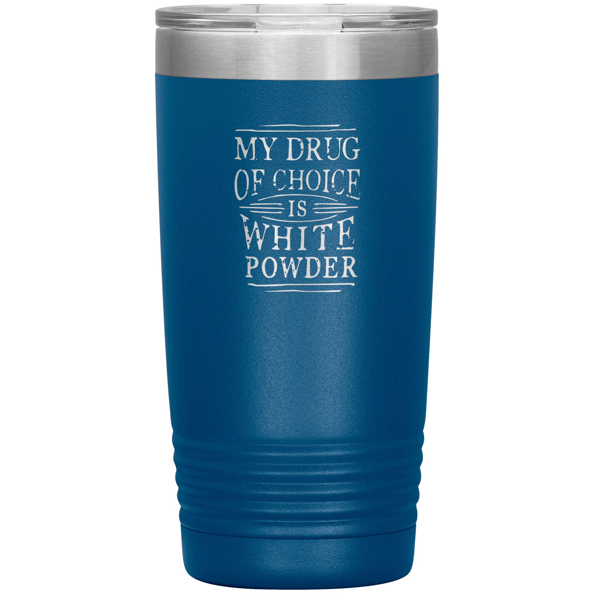My Drug Of Choice Is White Powder 20oz Tumbler - Powderaddicts