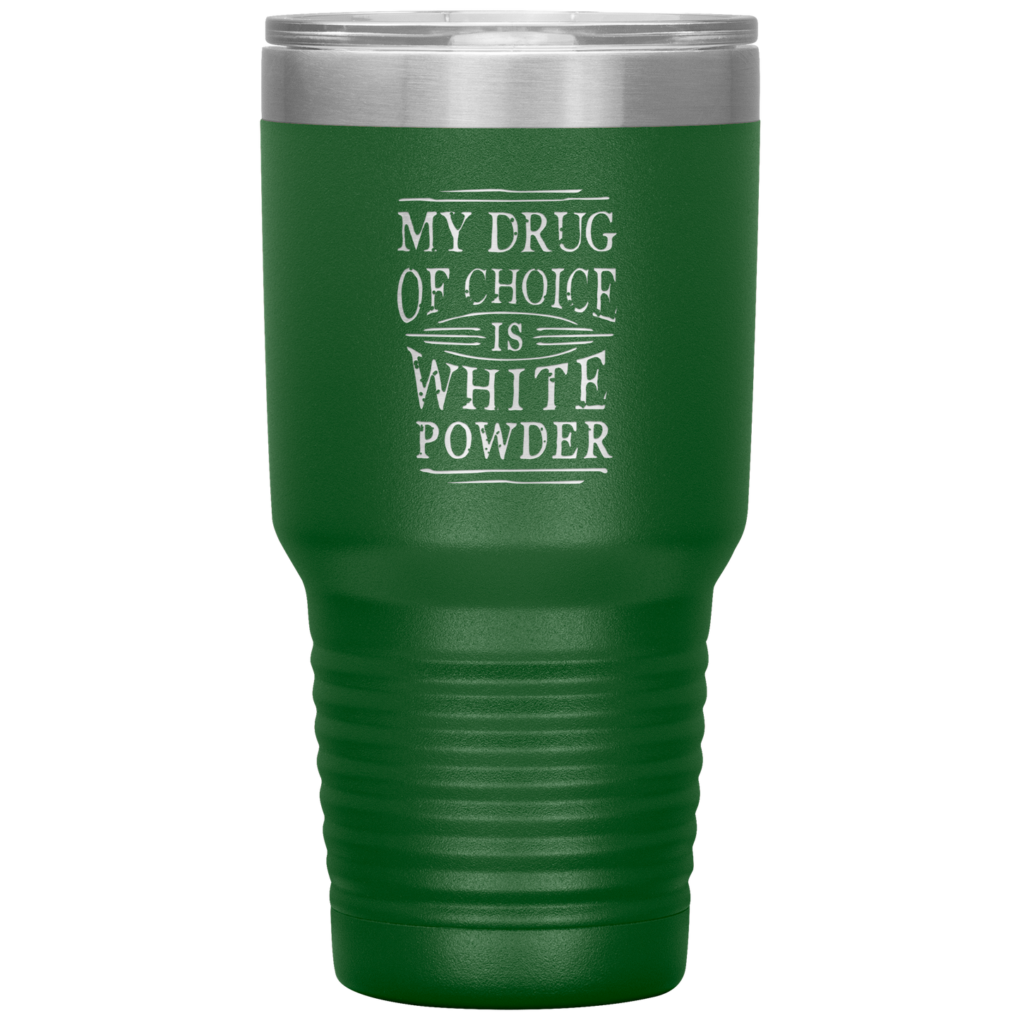 My Drug Of Choice Is White Powder 30oz Tumbler - Powderaddicts