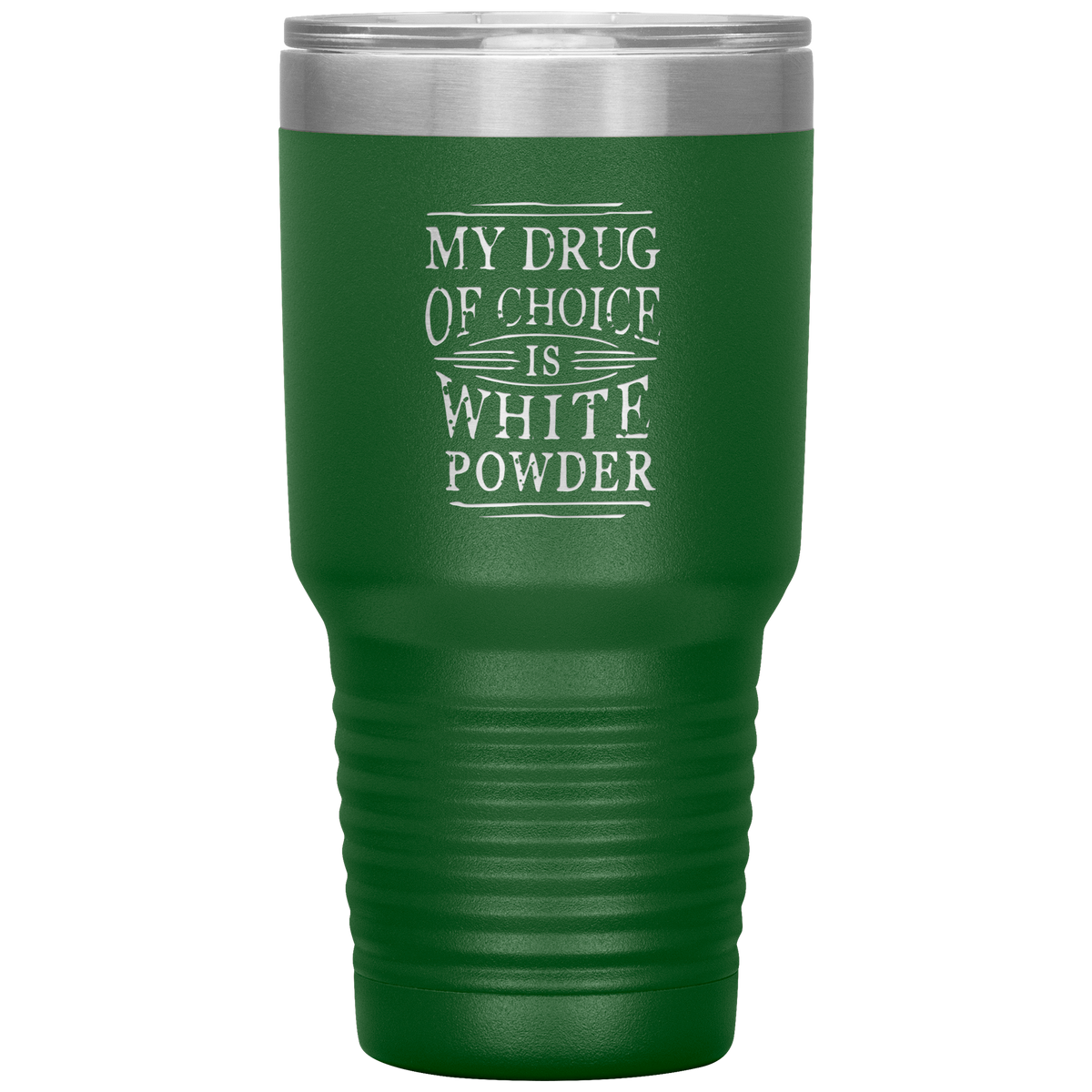 My Drug Of Choice Is White Powder 30oz Tumbler - Powderaddicts
