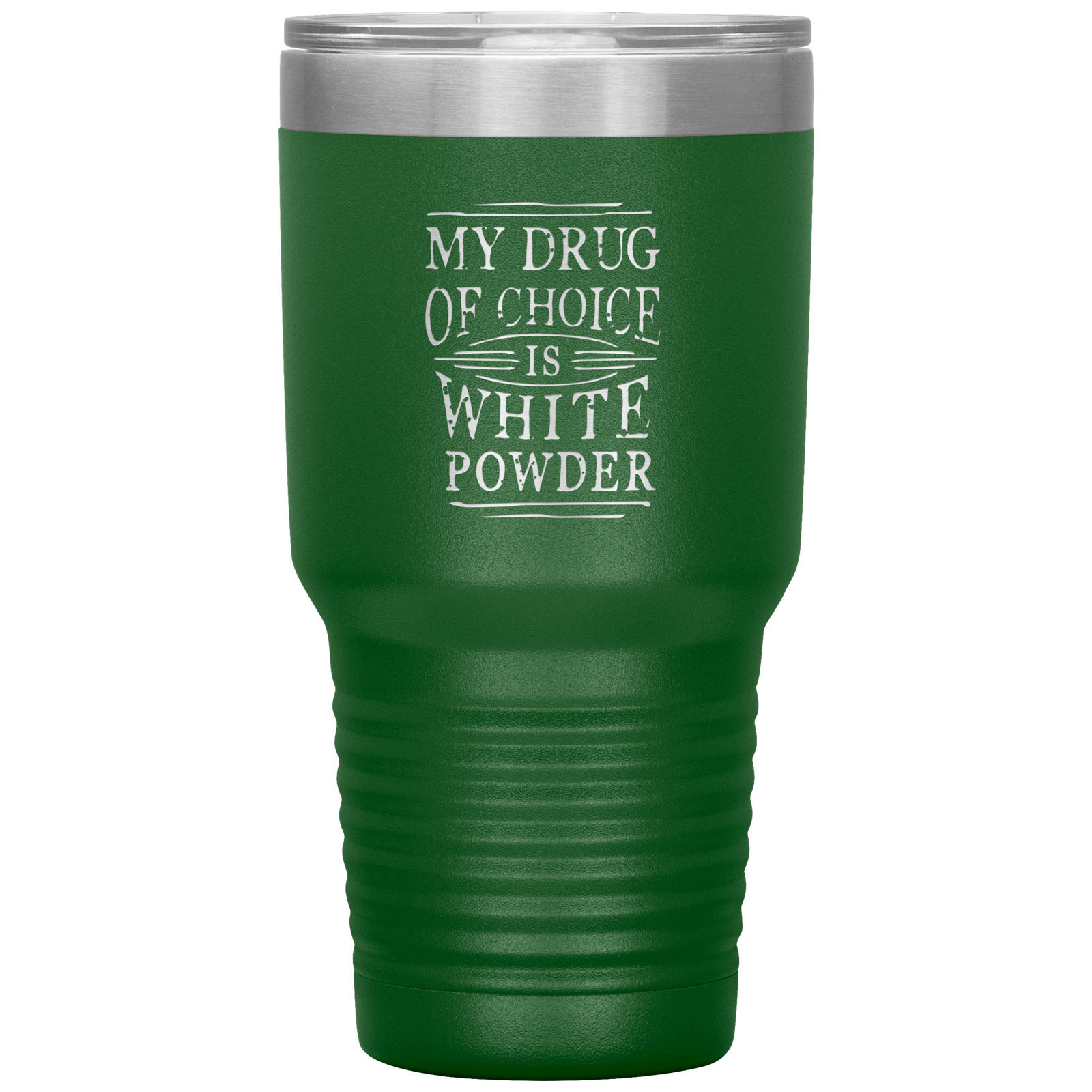 My Drug Of Choice Is White Powder 30oz Tumbler - Powderaddicts