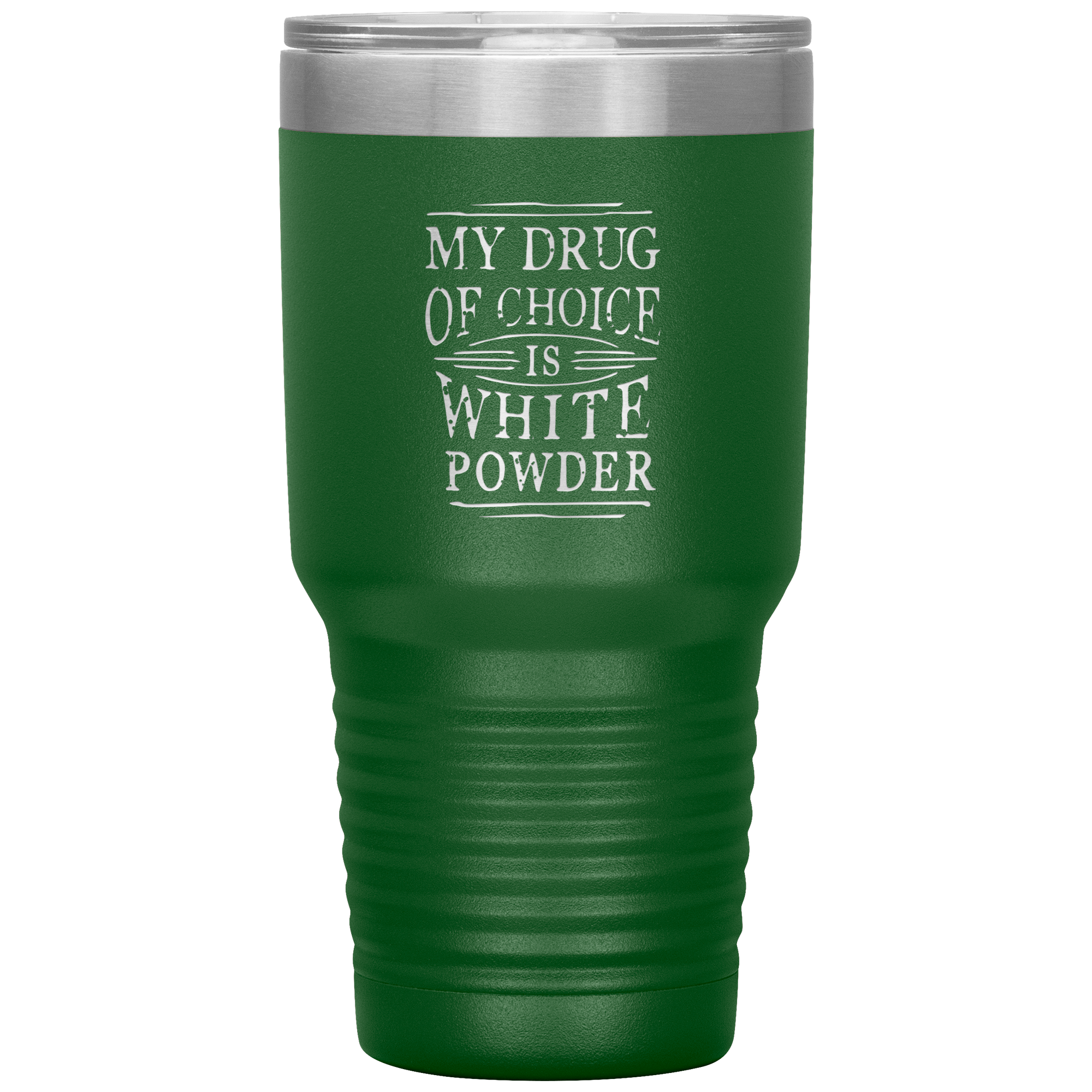 My Drug Of Choice Is White Powder 30oz Tumbler - Powderaddicts