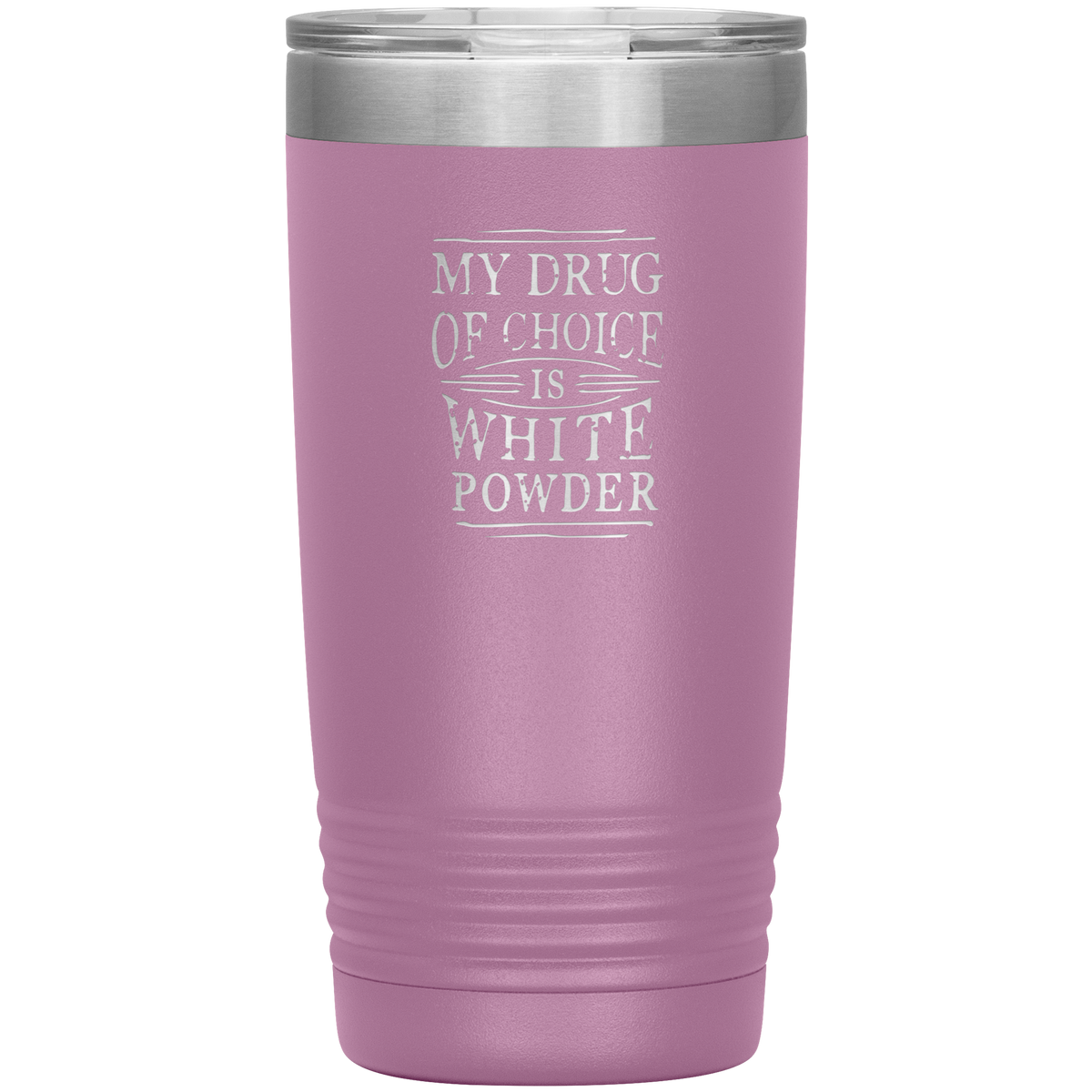 My Drug Of Choice Is White Powder 20oz Tumbler - Powderaddicts