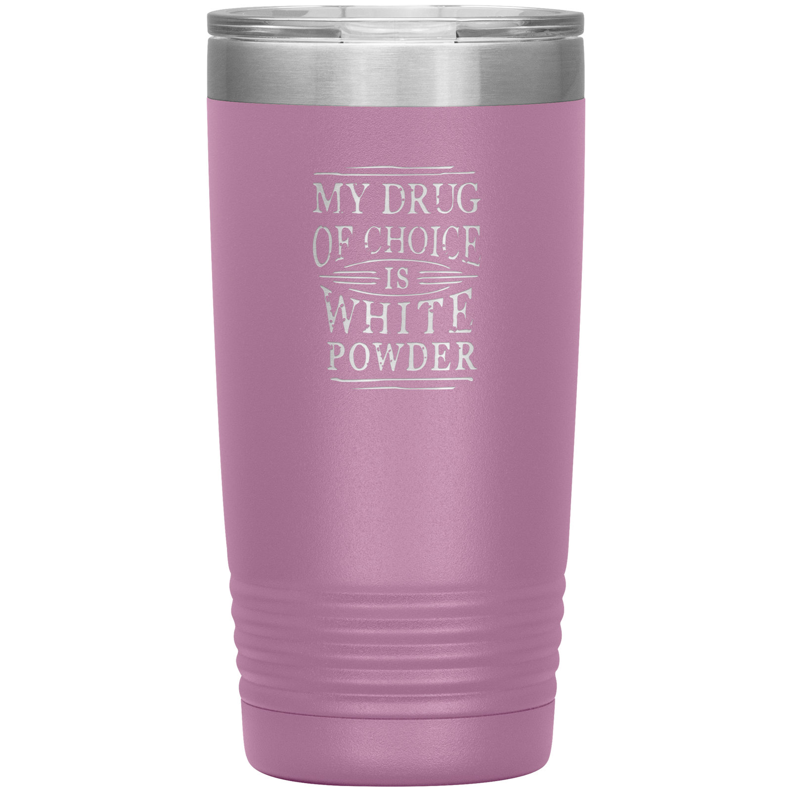 My Drug Of Choice Is White Powder 20oz Tumbler - Powderaddicts