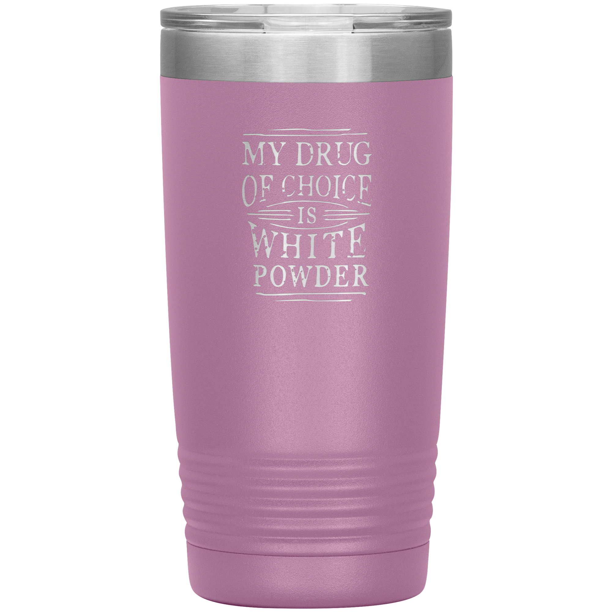 My Drug Of Choice Is White Powder 20oz Tumbler - Powderaddicts